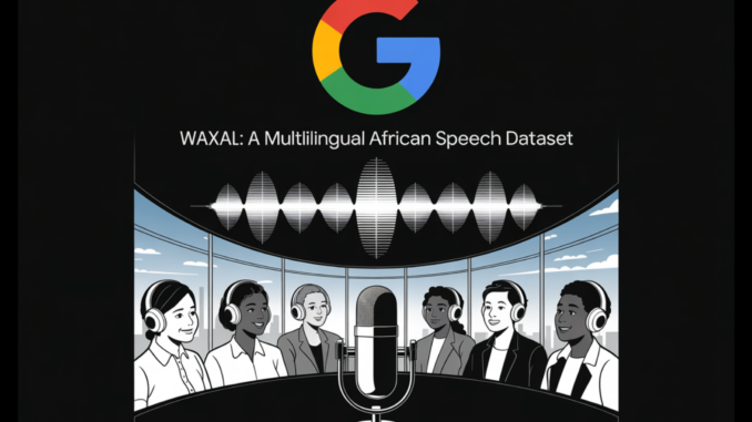 Google AI Releases WAXAL: A Multilingual African Speech Dataset for Training Automatic Speech Recognition and Text-to-Speech Models