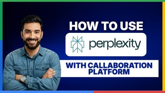 How to use perplexity ai with collaboration platform[FULL GUIDE]