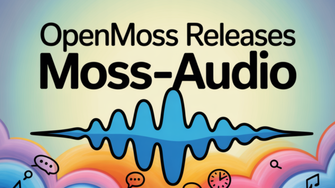 OpenMOSS Releases MOSS-Audio: An Open-Source Foundation Model for Speech, Sound, Music, and Time-Aware Audio Reasoning