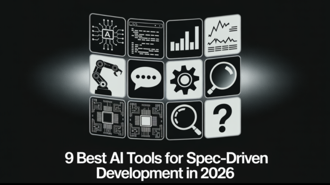 9 Best AI Tools for Spec-Driven Development in 2026: Kiro, BMAD, GSD, and More Compare