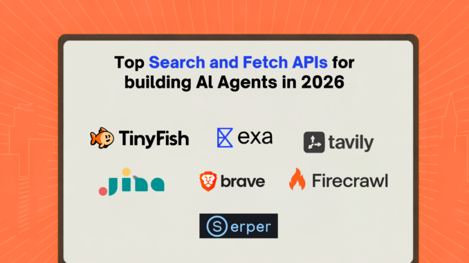 Top Search and Fetch APIs for Building AI Agents in 2026: Tools, Tradeoffs, and Free Tiers