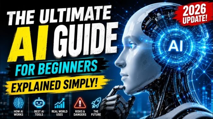 The Ultimate AI Beginner’s Guide 2026 | How Artificial Intelligence Actually Works